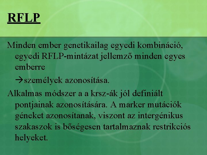 RFLP Minden ember genetikailag egyedi kombináció, egyedi RFLP-mintázat jellemző minden egyes emberre személyek azonosítása.