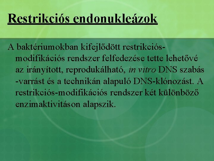 Restrikciós endonukleázok A baktériumokban kifejlődött restrikciósmodifikációs rendszer felfedezése tette lehetővé az irányított, reprodukálható, in