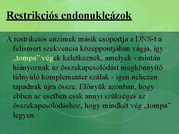 Restrikciós endonukleázok A restrikciós enzimek másik csoportja a DNS-t a felismert szekvencia középpontjában vágja,