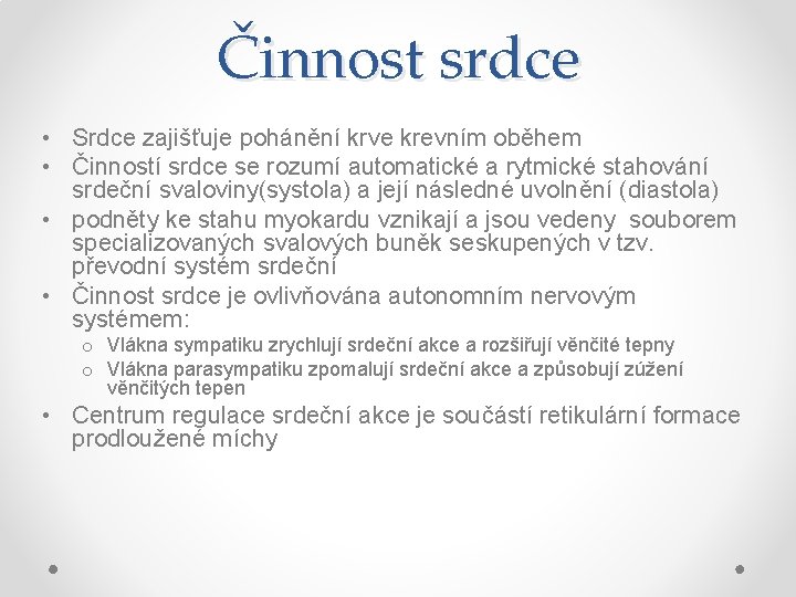 Činnost srdce • Srdce zajišťuje pohánění krve krevním oběhem • Činností srdce se rozumí