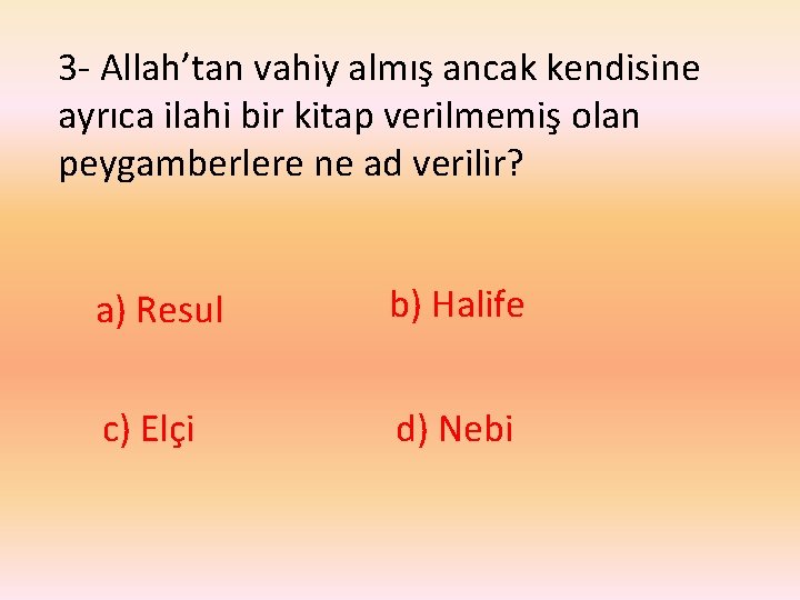 3 - Allah’tan vahiy almış ancak kendisine ayrıca ilahi bir kitap verilmemiş olan peygamberlere