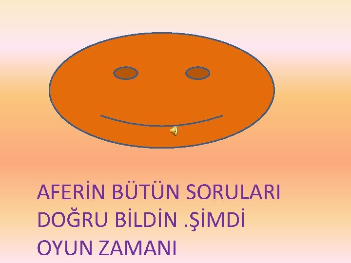 AFERİN BÜTÜN SORULARI DOĞRU BİLDİN. ŞİMDİ OYUN ZAMANI 