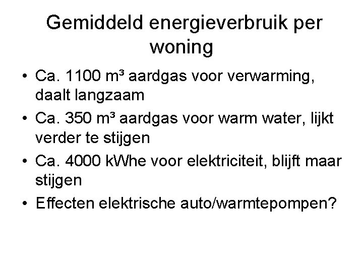 Gemiddeld energieverbruik per woning • Ca. 1100 m³ aardgas voor verwarming, daalt langzaam •