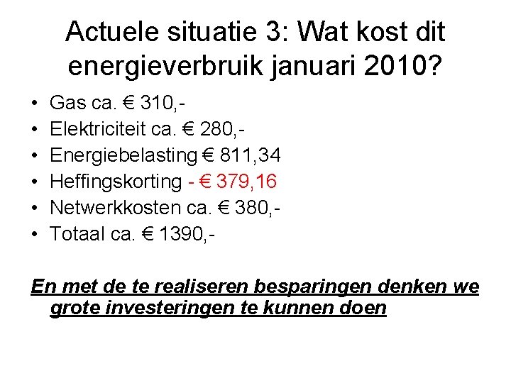 Actuele situatie 3: Wat kost dit energieverbruik januari 2010? • • • Gas ca.