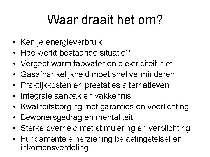 Waar draait het om? • • • Ken je energieverbruik Hoe werkt bestaande situatie?