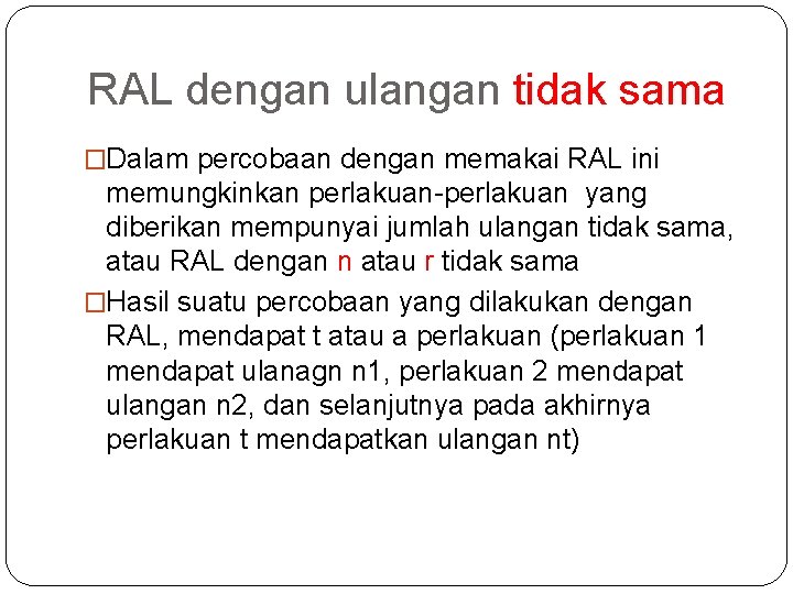 RAL dengan ulangan tidak sama �Dalam percobaan dengan memakai RAL ini memungkinkan perlakuan-perlakuan yang