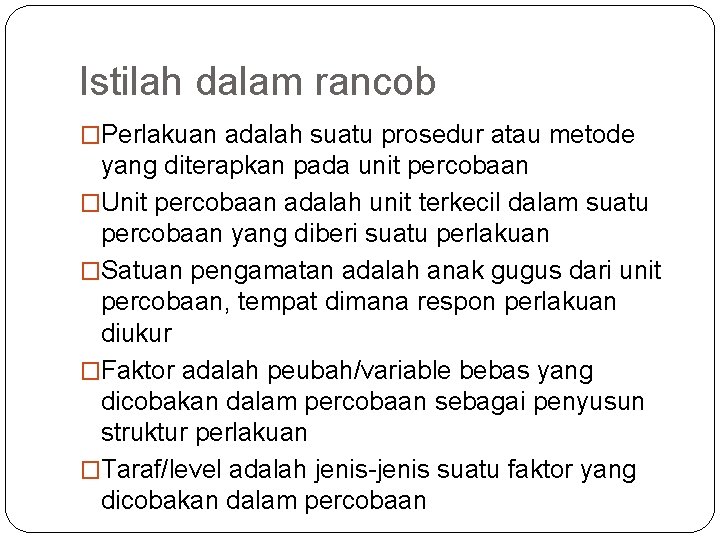 Istilah dalam rancob �Perlakuan adalah suatu prosedur atau metode yang diterapkan pada unit percobaan