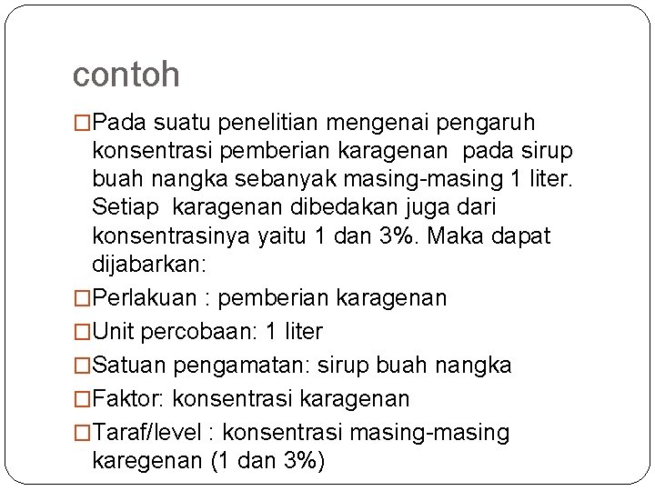 contoh �Pada suatu penelitian mengenai pengaruh konsentrasi pemberian karagenan pada sirup buah nangka sebanyak