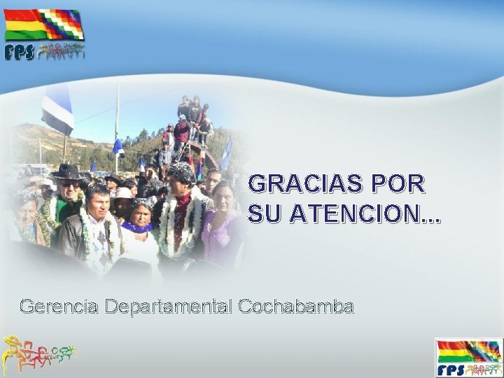 GRACIAS POR SU ATENCION. . . Gerencia Departamental Cochabamba 
