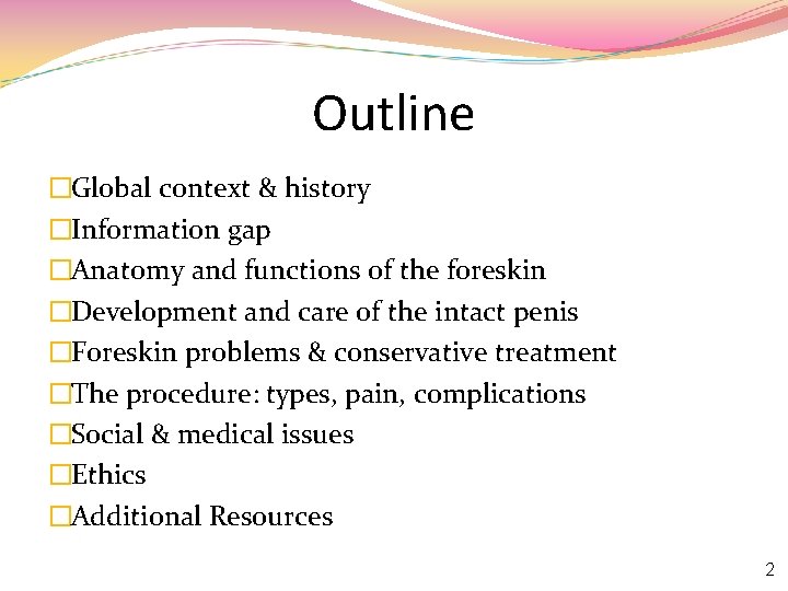 Outline �Global context & history �Information gap �Anatomy and functions of the foreskin �Development
