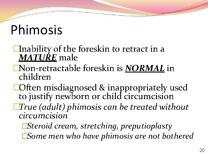 Phimosis �Inability of the foreskin to retract in a MATURE male �Non-retractable foreskin is
