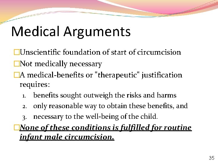 Medical Arguments �Unscientific foundation of start of circumcision �Not medically necessary �A medical-benefits or