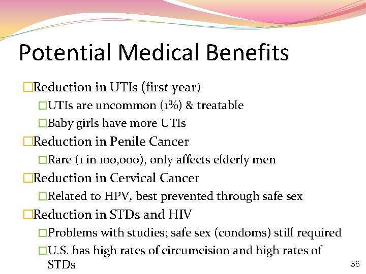 Potential Medical Benefits �Reduction in UTIs (first year) �UTIs are uncommon (1%) & treatable