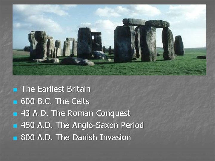 n n n The Earliest Britain 600 B. C. The Celts 43 A. D.