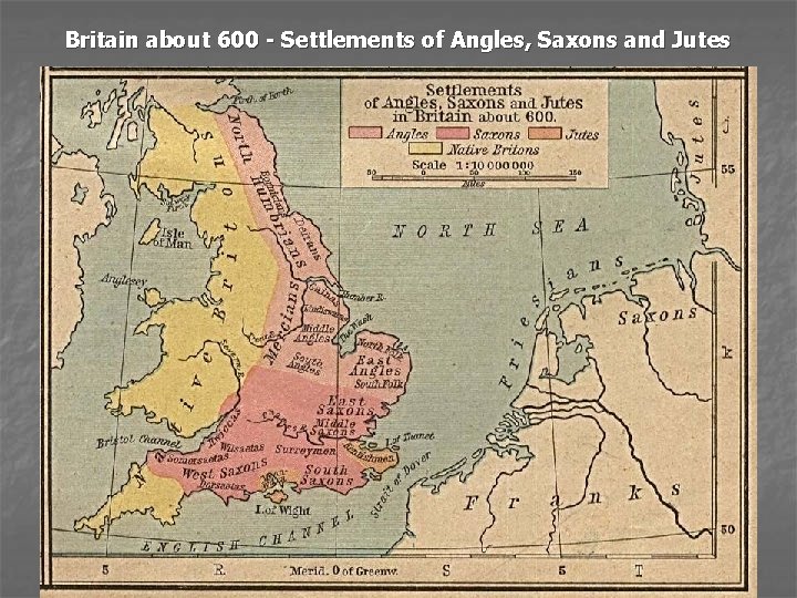  Britain about 600 - Settlements of Angles, Saxons and Jutes 