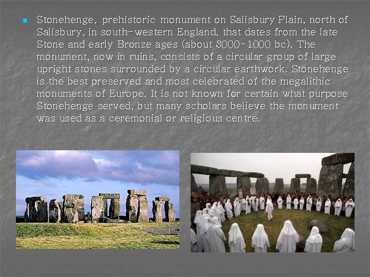 n Stonehenge, prehistoric monument on Salisbury Plain, north of Salisbury, in south-western England, that