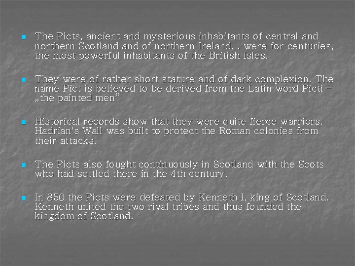 n The Picts, ancient and mysterious inhabitants of central and northern Scotland of northern