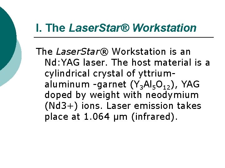 I. The Laser. Star® Workstation is an Nd: YAG laser. The host material is