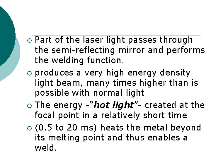 Part of the laser light passes through the semi-reflecting mirror and performs the welding