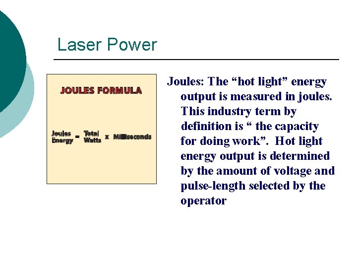 Laser Power Joules: The “hot light” energy output is measured in joules. This industry