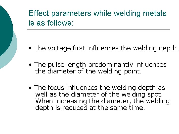 Effect parameters while welding metals is as follows: • The voltage first influences the