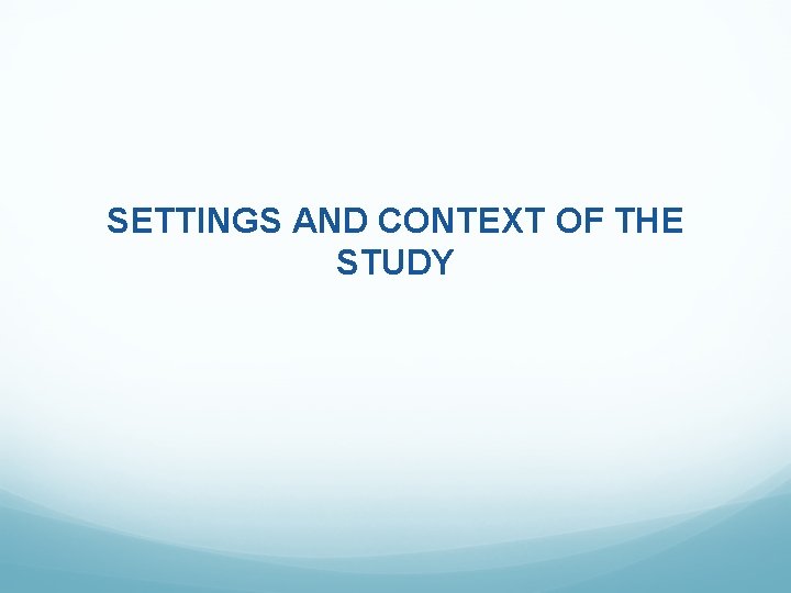 SETTINGS AND CONTEXT OF THE STUDY 