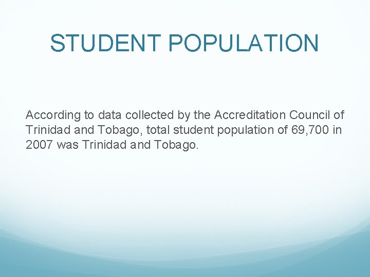 STUDENT POPULATION According to data collected by the Accreditation Council of Trinidad and Tobago,