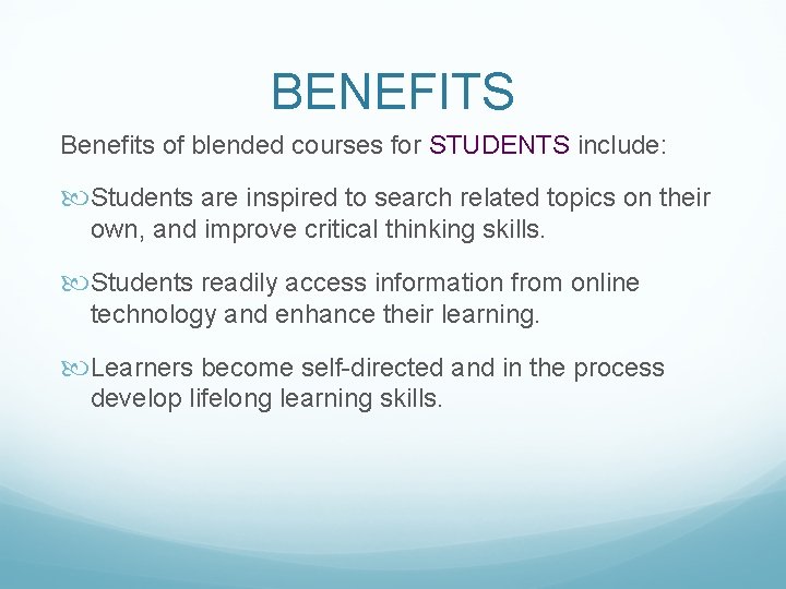 BENEFITS Benefits of blended courses for STUDENTS include: Students are inspired to search related