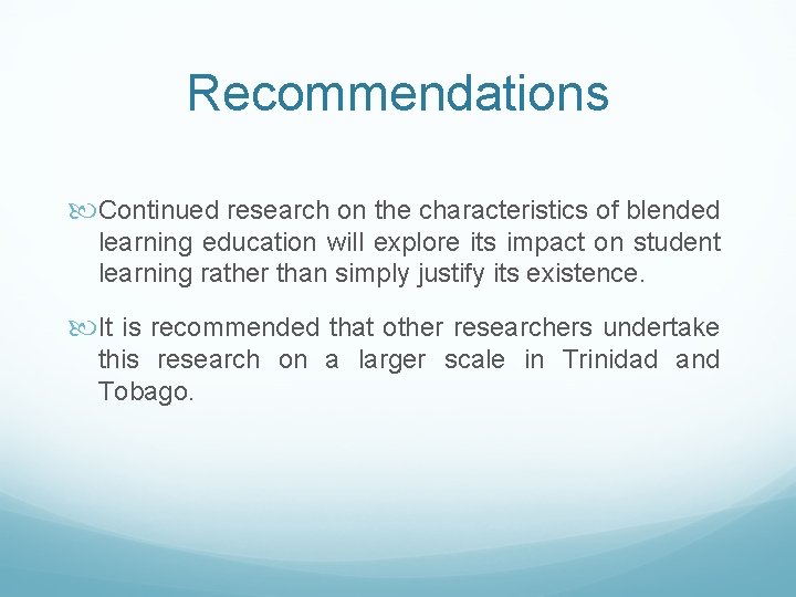 Recommendations Continued research on the characteristics of blended learning education will explore its impact