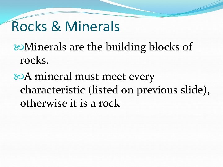 Rocks & Minerals are the building blocks of rocks. A mineral must meet every