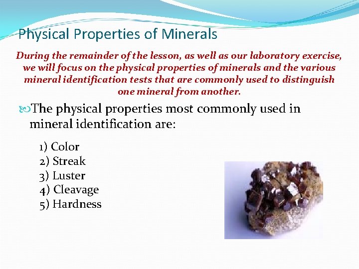 Physical Properties of Minerals During the remainder of the lesson, as well as our