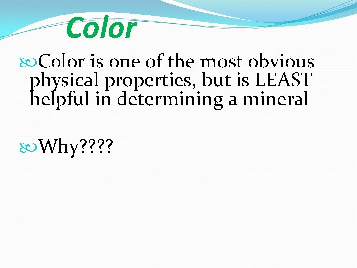 Color is one of the most obvious physical properties, but is LEAST helpful in