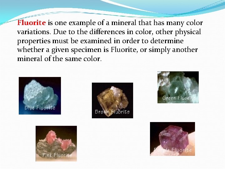 Fluorite is one example of a mineral that has many color variations. Due to