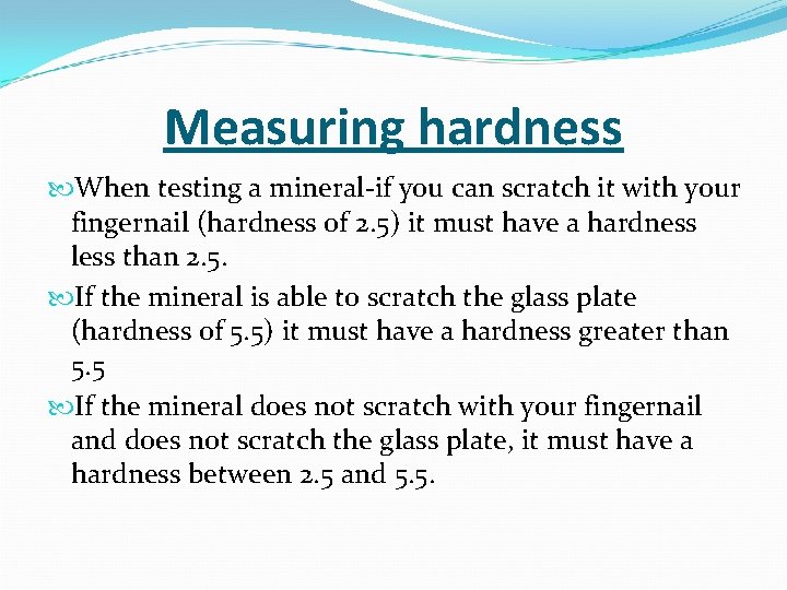 Measuring hardness When testing a mineral-if you can scratch it with your fingernail (hardness