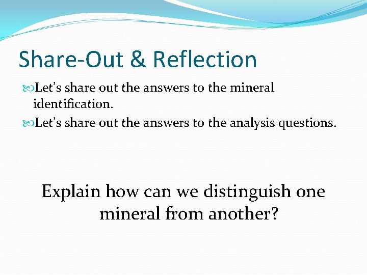 Share-Out & Reflection Let’s share out the answers to the mineral identification. Let’s share