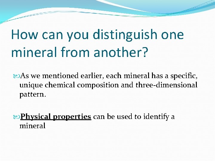 How can you distinguish one mineral from another? As we mentioned earlier, each mineral