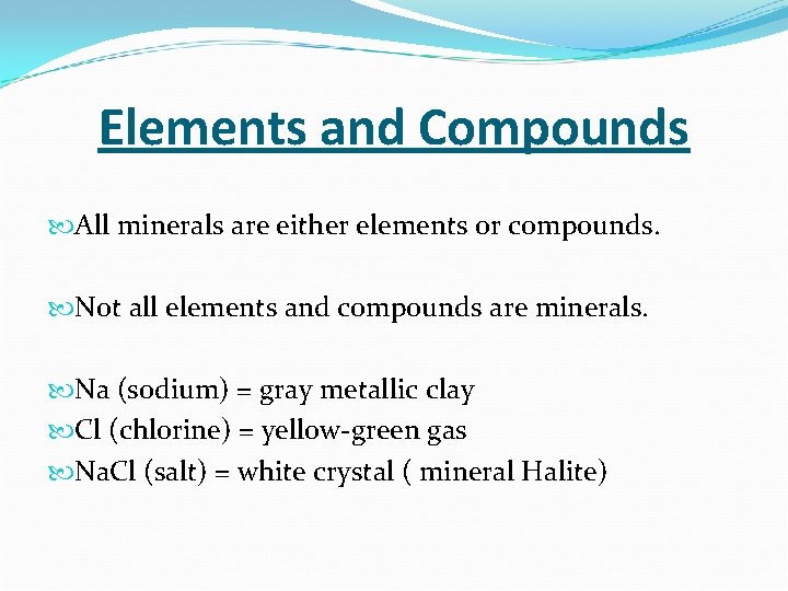 Elements and Compounds All minerals are either elements or compounds. Not all elements and