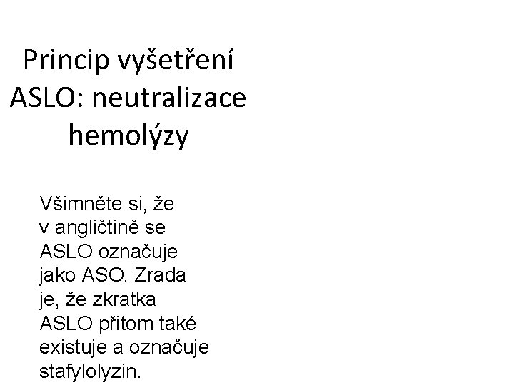 Princip vyšetření ASLO: neutralizace hemolýzy Všimněte si, že v. angličtině se ASLO označuje jako