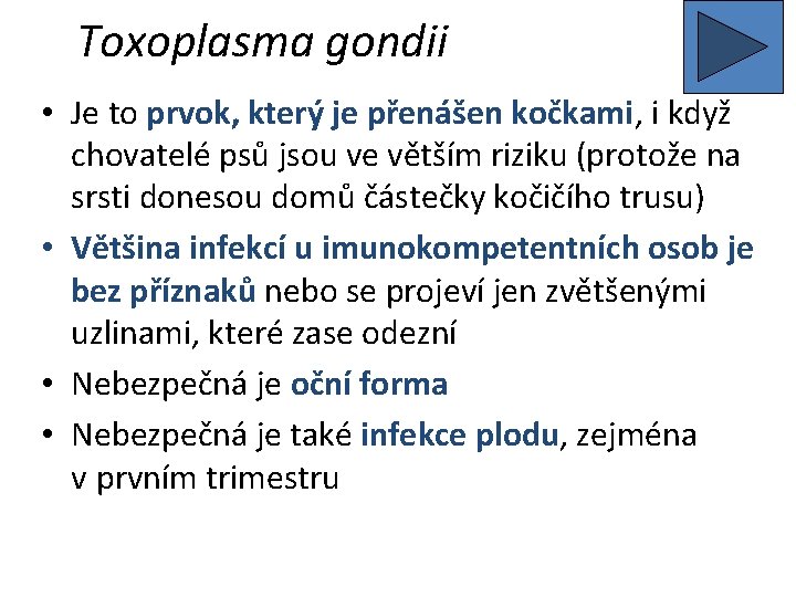 Toxoplasma gondii • Je to prvok, který je přenášen kočkami, i když chovatelé psů