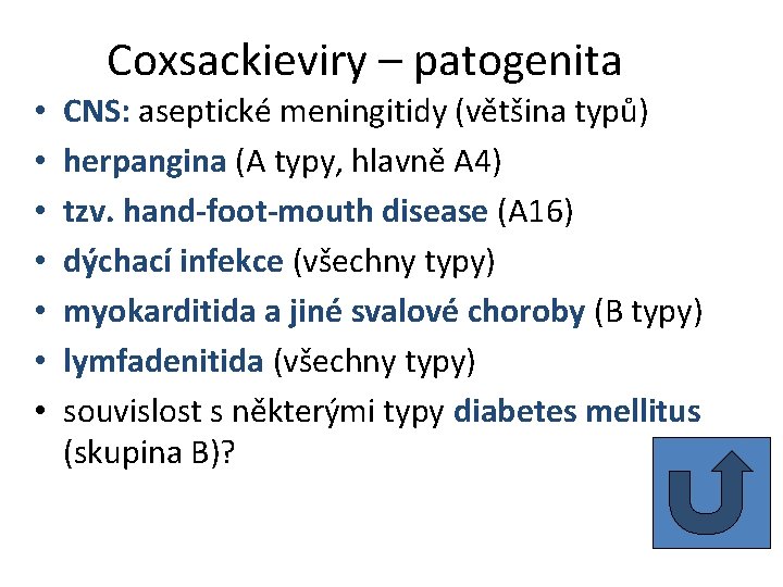 Coxsackieviry – patogenita • • CNS: aseptické meningitidy (většina typů) herpangina (A typy, hlavně