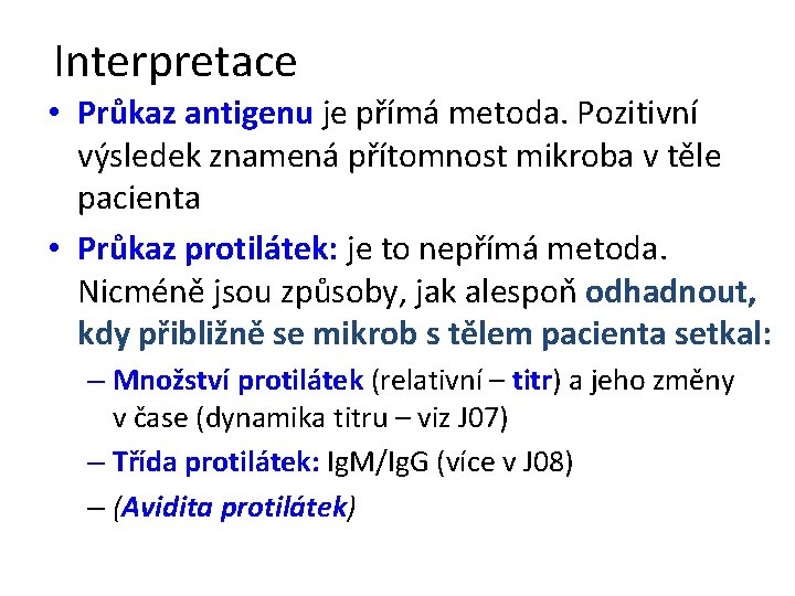 Interpretace • Průkaz antigenu je přímá metoda. Pozitivní výsledek znamená přítomnost mikroba v těle