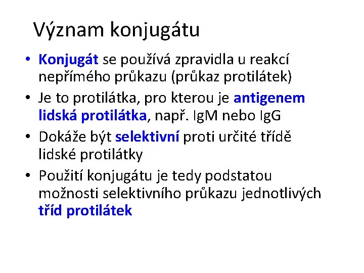 Význam konjugátu • Konjugát se používá zpravidla u reakcí nepřímého průkazu (průkaz protilátek) •