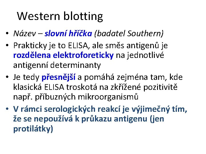 Western blotting • Název – slovní hříčka (badatel Southern) • Prakticky je to ELISA,