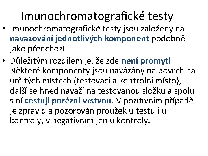 Imunochromatografické testy • Imunochromatografické testy jsou založeny na navazování jednotlivých komponent podobně jako předchozí