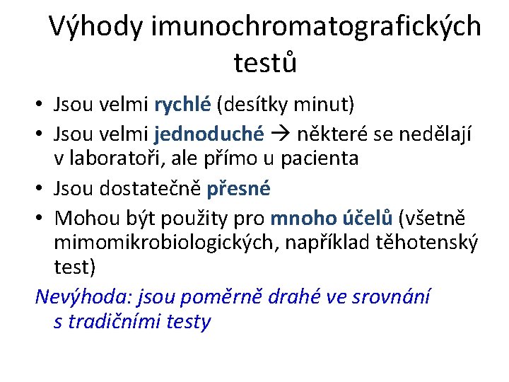 Výhody imunochromatografických testů • Jsou velmi rychlé (desítky minut) • Jsou velmi jednoduché některé