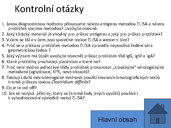 Kontrolní otázky 1. Jakou diagnostickou hodnotu přisuzujete nálezu antigenu metodou ELISA a nálezu protilátek