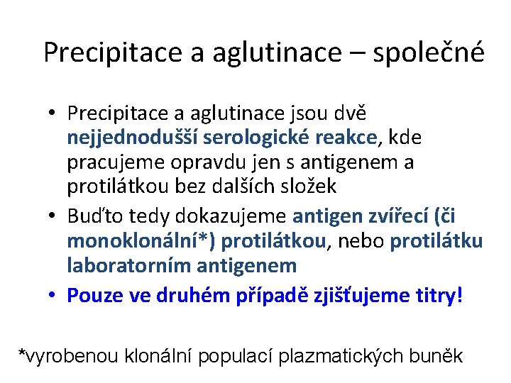 Precipitace a aglutinace – společné • Precipitace a aglutinace jsou dvě nejjednodušší serologické reakce,