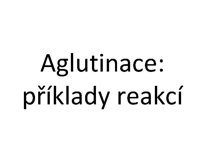 Aglutinace: příklady reakcí 