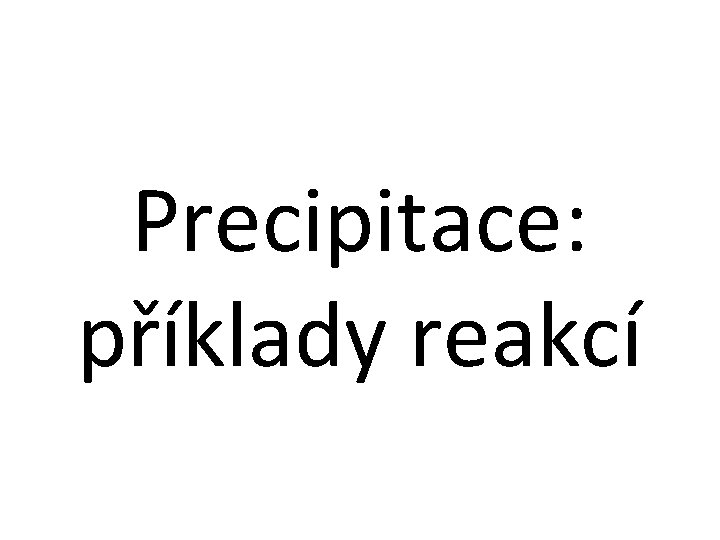 Precipitace: příklady reakcí 