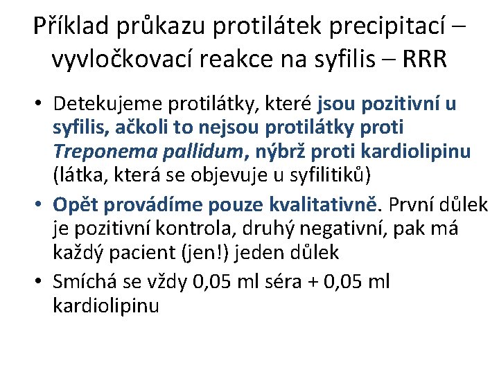 Příklad průkazu protilátek precipitací – vyvločkovací reakce na syfilis – RRR • Detekujeme protilátky,